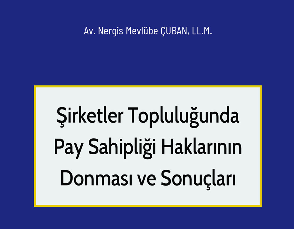 Yeni Kitap Duyurusu: Şirketler Topluluğunda Pay Sahipliği Haklarının Donması ve&nbsp;Sonuçları
